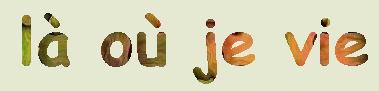 l� o� je vie !!!